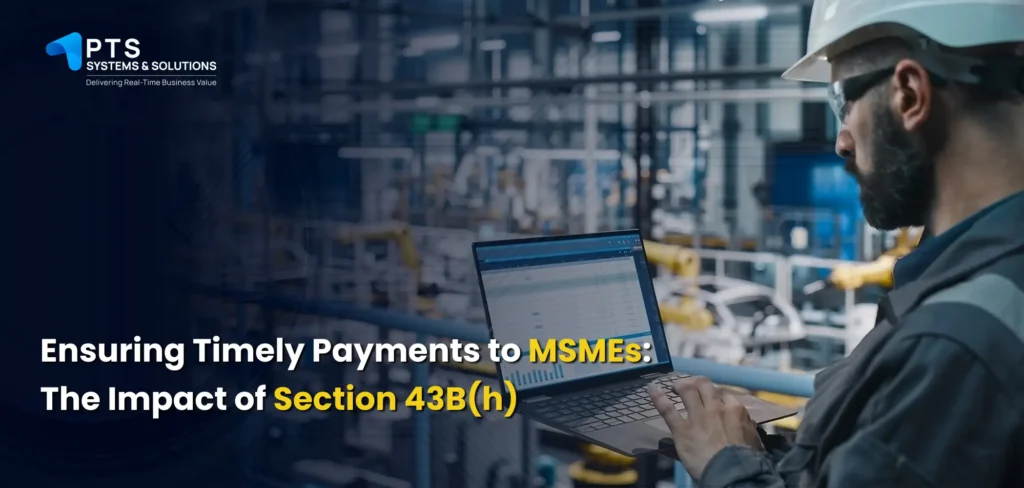 Ensuring Timely Payments to MSMEs_ The Impact of Section 43B(h) 